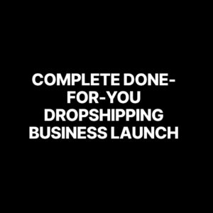 Complete Done-For-You Dropshipping Business Launch